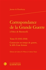 Correspondance de la Grande Guerre à Folco de Baroncelli. Vol. 2. 1916-1918 : construire en temps de guerre, le défi d'une femme - Jeanne de Flandreysy