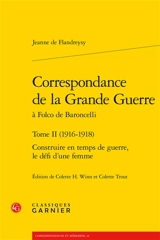 Correspondance de la Grande Guerre à Folco de Baroncelli. Vol. 2. 1916-1918 : construire en temps de guerre, le défi d'une femme - Jeanne de Flandreysy