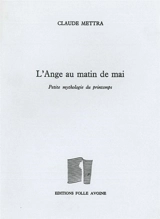 L'ange au matin de mai : petite mythologie du printemps - Claude Mettra