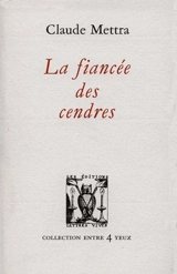 La fiancée des cendres - Claude Mettra