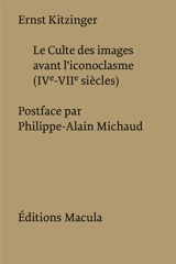 Le culte des images avant l'iconoclasme (IVe-VIIe siècles) - Ernst Kitzinger
