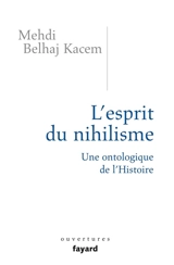 L'esprit du nihilisme : une ontologique de l'Histoire - Mehdi Belhaj Kacem