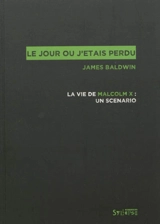 Le jour où j'étais perdu : la vie de Malcolm X : un scénario - James Baldwin