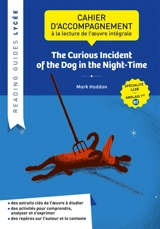The curious incident of the dog in the night-time : cahier d'accompagnement à la lecture de l'oeuvre intégrale : spécialité LLCE, anglais 1re, B2 - Mark Haddon