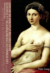 Les femmes et l'esthétique de la féminité dans l'oeuvre d'Alfred de Musset - Gilles Castagnès