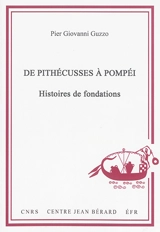 De Pithécusses à Pompéi : histoires de fondations : quatre conférences au Collège de France (Paris, 2014) - Pier Giovanni Guzzo