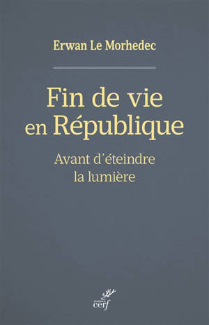 Fin de vie en République : avant d'éteindre la lumière - Erwan Le Morhedec