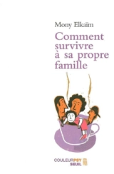 Comment survivre à sa propre famille - Mony Elkaïm