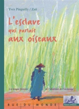 L'esclave qui parlait aux oiseaux : la longue histoire de l'abolition de l'esclavage - Yves Pinguilly