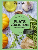 Plats végétariens (ou presque) : avec une variante pour ceux qui mangent de la viande ou du poisson - Céline de Cérou