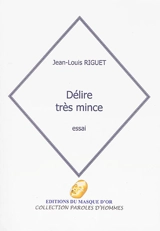 Délire très mince : qu'as-tu fait de ta vie, Petit homme ? : essai - Jean-Louis Riguet
