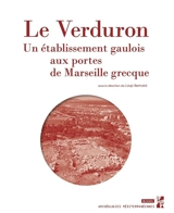 Le Verduron, un établissement gaulois aux portes de Marseille grecque - Loup Bernard
