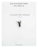 Le puits des oiseaux : nature morte - Jean-Christophe Bailly