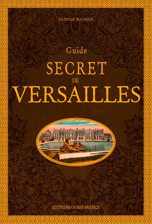 Guide secret de Versailles - Olivier Mignon