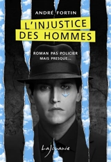 L'injustice des hommes - André Fortin