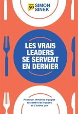 Les vrais leaders se servent en dernier : pourquoi certaines équipes se serrent les coudes et d'autres pas - Simon Sinek