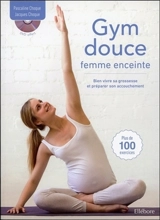 Gym douce pour femme enceinte : bien vivre sa grossesse et préparer son accouchement - Pascaline Choque