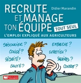 Recrute et manage ton équipe tout seul : l’emploi expliqué aux agriculteurs - Didier Marandin