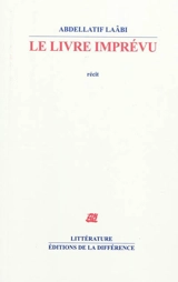 Le livre imprévu : récit - Abdellatif Laâbi