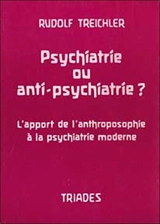 Psychiatrie ou anti-psychiatrie ? : l'apport de l'anthroposophie à la psychiatrie moderne - Rudolf Treichler