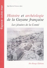 Histoire et archéologie de la Guyane française : les jésuites de la Comté : habitations Saint-Régis et Maripa - Kristen Sarge