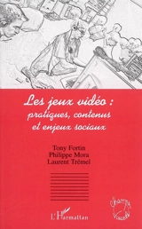 Les jeux vidéo : pratiques, contenus et enjeux sociaux - Tony Fortin