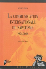 La communication internationale du zapatisme : 1994-2006 - Benjamin Ferron