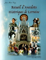 Anecdotes historiques de Lorraine : recueil d'anecdotes historiques concernant la Lorraine des temps anciens à nos jours - Jean-Marie Cuny