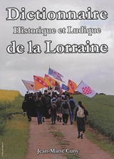 Dictionnaire historique et ludique de la Lorraine - Jean-Marie Cuny