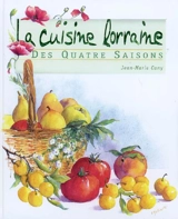 La cuisine lorraine des quatre saisons - Jean-Marie Cuny