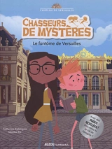 Chasseurs de mystères. Vol. 2. Le fantôme de Versailles - Catherine Kalengula