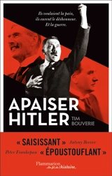 Apaiser Hitler : ils voulaient la paix, ils eurent le déshonneur, et la guerre - Tim Bouverie