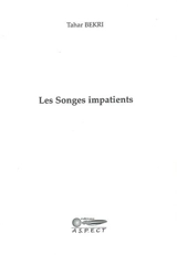 Les songes impatients - Tahar Bekri