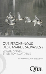 Que ferons-nous des canards sauvages ? : chasse, nature et gestion adaptative - Raphaël Mathevet