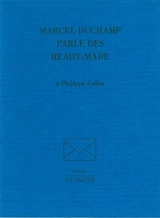 Marcel Duchamp parle des Ready-made : à Philippe Collin - Marcel Duchamp