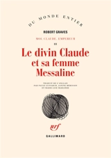 Moi, Claude, empereur. Vol. 3. Le Divin Claude et sa femme Messaline : histoire du règne troublé de Tibère Claude - Robert Graves