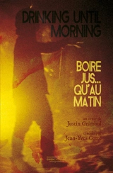 Boire jsuqu'au matin. Drinking until morning - Justin Grimbol