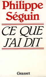 Ce que j'ai dit - Philippe Séguin