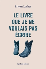 Le livre que je ne voulais pas écrire - Erwan Larher