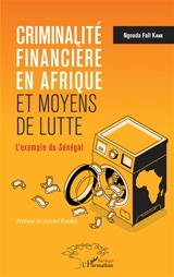Criminalité financière en Afrique et moyens de lutte : l'exemple du Sénégal - Ngouda Fall Kane