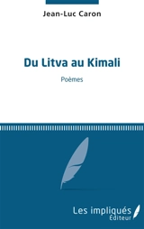 Du Litva au Kimali : poèmes - Jean-Luc Caron