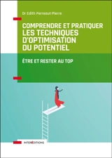 Comprendre et pratiquer les techniques d'optimisation du potentiel : être et rester au top - Edith Perreaut-Pierre