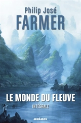 Le monde du fleuve : l'intégrale - Philip José Farmer
