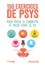 150 exercices de psys : pour mieux se connaître et mieux vivre sa vie - Psychologies magazine
