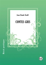 Contes gris : récit poétique - TARDIF, Jean-Claude