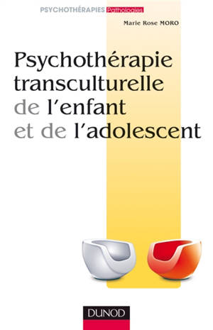 Psychothérapie transculturelle de l'enfant et de l'adolescent - Marie Rose Moro