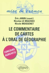 Le commentaire de cartes à l'oral de géographie : concours d'entrée agro-véto - Eric Janin