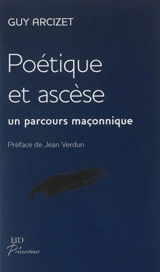 Poétique et ascèse : un parcours maçonnique - Guy Arcizet
