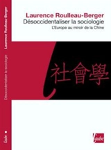 Désoccidentaliser la sociologie : l'Europe au miroir de la Chine - Laurence Roulleau-Berger