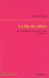 La fin des bêtes : une ethnographie de la mise à mort des animaux - Catherine Rémy